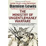 The Ministry of Ungentlemanly Warfare: The Mavericks Who Plotted Hitler's Downfall, Giving Birth to Modern-Day Black Ops
