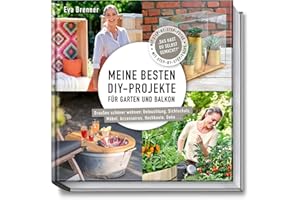 Meine besten DIY-Projekte für Garten und Balkon: Draußen schöner wohnen: Beleuchtung, Sichtschutz, Möbel, Accessoires, Hochbeete, Deko: Draußen ... Hochbeete, Deko … Mit Step-by-Step-Fotos