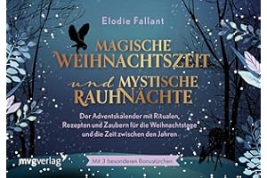 Magische Weihnachtszeit und mystische Rauhnächte: Der Adventskalender mit Ritualen, Rezepten und Zaubern für die Weihnachtstage und die Zeit zwischen den Jahren. Mit besonderen Bonustürchen.