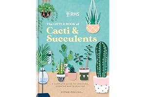 RHS The Little Book of Cacti & Succulents: The complete guide to choosing, growing and displaying
