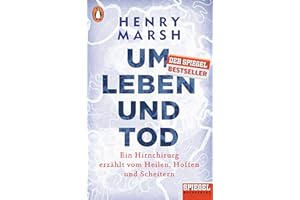 Um Leben und Tod: Ein Hirnchirurg erzählt vom Heilen, Hoffen und Scheitern - Ein SPIEGEL-Buch