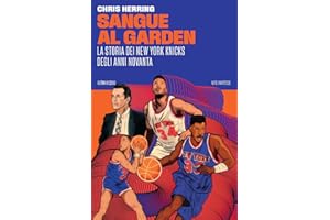 Sangue al Garden. La storia dei New York Knicks degli anni Novanta