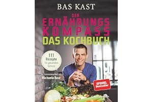 Der Ernährungskompass - Das Kochbuch: 111 Rezepte für gesunden Genuss