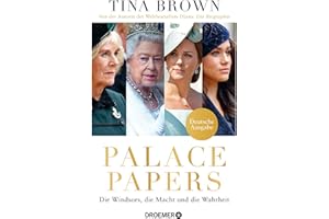 Palace Papers: Die Windsors, die Macht und die Wahrheit | Deutsche Ausgabe. Von der Autorin des Weltbestsellers "Diana. Die Biografie"