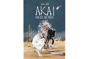 AKAI und die zwei Wölfe: Kinderbuch über Gefühle, Mut und Achtsamkeit. Ab 5 Jahren. Vorlesebuch mit Herz und Botschaft. Emotionale Intelligenz für Kinder