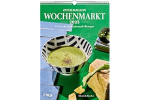 Wochenmarkt – Wochenkalender 2025: 53 frische und saisonale Rezepte aus dem ZEITmagazin. Rezepte mit Gemüse und Obst. Kochbuch für alle Jahreszeiten: Frühling, Sommer, Herbst und Winter