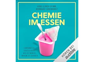 Chemie im Essen: Lebensmittel-Zusatzstoffe. Wie sie wirken, warum sie schaden