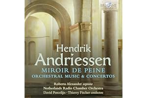 Hendrik Andriessen : Miroir de Peine - uvres orchestrales - Concertos. Alexander, Porcelijn, Fischer.