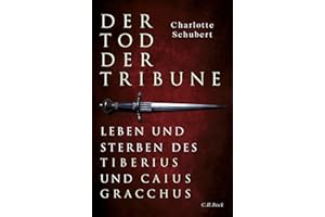 Der Tod der Tribune: Leben und Sterben des Tiberius und Caius Gracchus