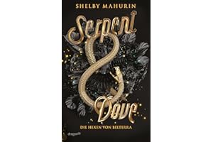 Serpent & Dove: Die Hexen von Belterra, Band 1 | New York Times-Bestseller | Enemies-to-Lovers-Romance zwischen Hexe und Hexenjäger | »Ein brillantes Debüt.« SPIEGEL-Bestsellerautorin Sarah J. Maas