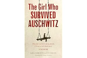 THE GIRL WHO SURVIVED AUSCHWITZ: A remarkable and compelling memoir of love, loss and hope during World War II