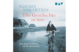 Die Geschichte in mir. Eine deutsche Familie im 20. Jahrhundert