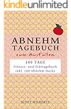 Diät Tagebuch: Dein Abnehmtagebuch. Fitness- Und Ernährungstagebuch Zum Ausfüllen (100 Tage) : Wilbertz, Scott