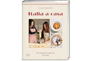 Italia a casa: Echt italienisch kochen mit Le Sorelle – authentische Familien-Rezepte aus Italien