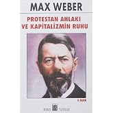 PROTESTAN AHLAKI VE KAPİTALİZMİN RUHU