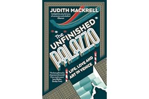 The Unfinished Palazzo: Life, Love and Art in Venice