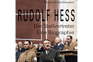 Rudolf Hess: Der Stellvertreter. Eine Biographie
