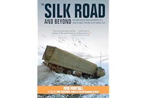 The Silk Road and Beyond: The Hair-Raising True Adventures of a Long-Distance Trucker in the Middle East (Old Pond Books) Driving Turkey, Syria, Jordan, Saudi Arabia, Kuwait, Iraq, & Iran in the 1970s
