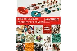 Création de bijoux en perles et fil de métal : Guide complet - Tout ce qu'une créatrice débutante doit savoir