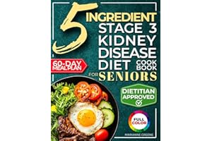 The 5 Ingredient Stage 3 Kidney Disease Diet Cookbook for Seniors: 15 minute, Delicious & Nutritious Meals: 60-Day Renal Meal Plan to Manage CKD and Avoid Dialysis (Kidney 101)