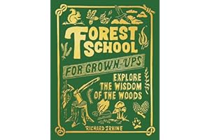 Forest School For Grown-Ups: Explore the Wisdom of the Woods