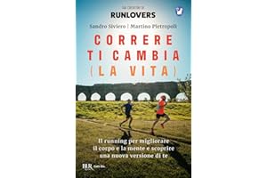 Correre ti cambia (la vita). Il running per migliorare il corpo e la mente e scoprire una nuova versione di te