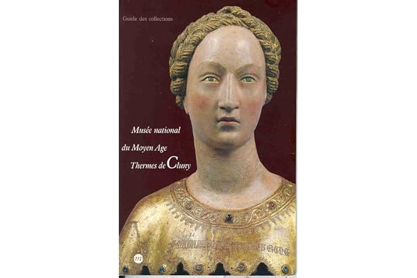 Musée national du Moyen âge-Thermes de Cluny: Guide des collections