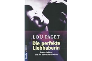 Die perfekte Liebhaberin - Sextechniken, die ihn verrückt machen