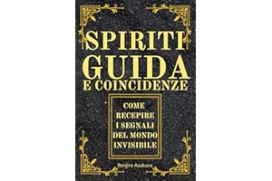 Spiriti Guida e Coincidenze: Come Recepire i Segnali del Mondo Invisibile e delle Guide Spirituali