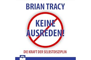 Keine Ausreden!: Die Kraft der Selbstdisziplin