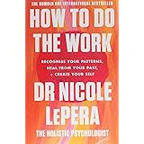 How To Do The Work: Recognise Your Patterns, Heal from Your Past, and Create Your Self