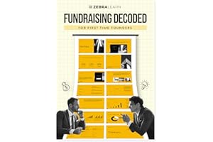 Fundraising Decoded: A Practical Guide to Raise Capital, Pitch Investors & Navigate Venture Deals | Cut Down the Learning Curve & Avoid Mistakes | For First-Time Founders | ZebraLearn Books