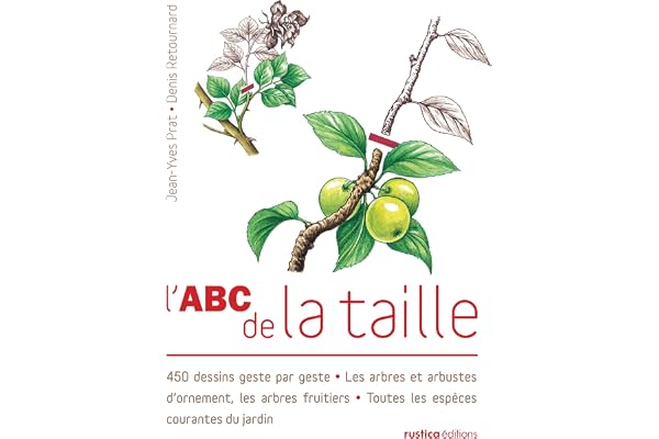 L'ABC de la taille: 450 dessins geste par geste - Les arbres et arbustes d'ornement, les arbres fruitiers - Toutes les espèces courantes du jardin