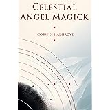 Celestial Angel Magick: Pathworking and Sigils for The Mansions of The Moon (Magick of Darkness and Light)