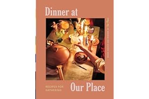 Dinner at Our Place: Recipes for Gathering