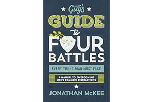 The Guy's Guide to Four Battles Every Young Man Must Face: A Manual to Overcoming Life's Common Distractions
