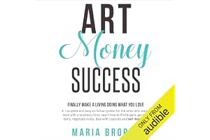 Art Money Success: Finally Make Money Doing What You Love: A Complete and Easy-to-Follow System for the Artist Who Wasn't Bor