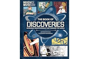 Science Museum: The Book of Discoveries: Incredible Breakthroughs that Changed the World (Science Museum - The Book of Discoveries: In Association with The Science Museum)