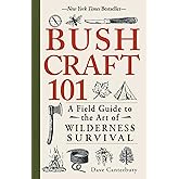 Bushcraft 101: A Field Guide to the Art of Wilderness Survival