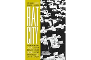 Rat City: Overcrowding and Urban Derangement in the Rodent Universes of John B. Calhoun