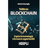 Tutto su Blockchain. Capire la tecnologia e le nuove opportunità