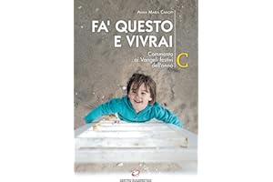 Fa' questo e vivrai. Commento ai Vangeli festivi dell’anno C