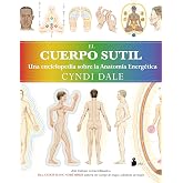 El cuerpo sutil: Una enciclopedia sobre la anatom&iacute;a energ&eacute;tica