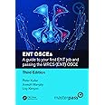 ENT OSCES A GUIDE TO YOUR FIRST ENT JOB AND PASSING THE MRCS OSCE 3ED (PB 2023)