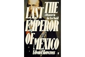 The Last Emperor of Mexico: A Disaster in the New World