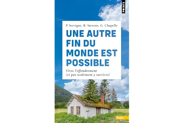 Une autre fin du monde est possible: Vivre l'effondrement (et pas seulement y survivre)