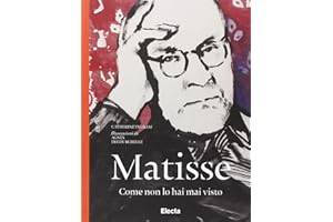 Matisse come non lo hai mai visto. Ediz. illustrata