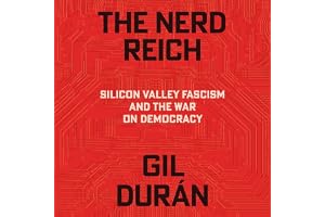 The Nerd Reich: Silicon Valley Fascism and the War on Democracy