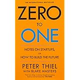 Zero to One: Notes on Start Ups, or How to Build the Future