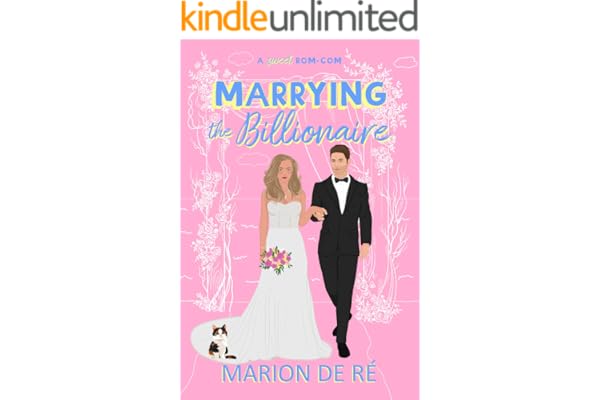 Marrying the Billionaire: A Grumpy Sunshine Romcom (For The Love of Rom-Coms)